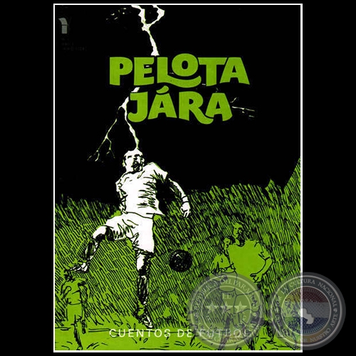 PELOTA JÁRA - Cuentos de Fútbol - Autor: SEBASTIÁN OCAMPOS - Año 2014